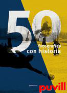 50 fotografas con historia : por cada fotgrafo una mirada nica : por cada mirada, una historia que merece ser contada