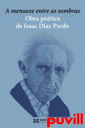 A mensaxe entre as sombras : obra potica de Isaac Daz Pardo