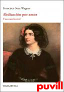 Abdicacin por amor : una novela real