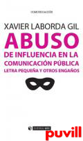 Abuso de influencia en la comunicacin pblica : letra pequea y otros engaos