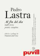 Al fin del da : 1958-2013 : poesa completa