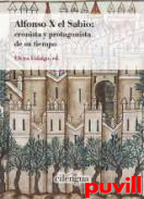 Alfonso X el Sabio : cronista y protagonista de su tiempo