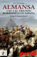 Almansa : 1707 y el triunfo borbnico en espaa