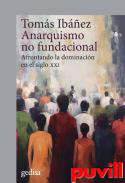 Anarquismo no fundacional : Afrontando la dominacin en el siglo XXI