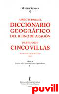 Apuntes para el diccionario geogrfico del Reino de Aragn partido de Cinco Villas : segn el MS. 9-5723 de la RAH (1802)