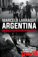Argentina : un siglo de violencia poltica : 1890-1990. De Roca a Menem. La historia del pas