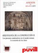 Arqueologa de la construccin, 3. Los procesos constructivos en el mundo romano : (cole Normale Suprieure, Pars, 10-11 de diciembre de 2009)