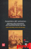 Ausentes del universo : reflexiones sobre el pensamiento poltico hispanoamericano en la era de la construccin nacional, 1821-1850