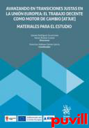 Avanzando en transiciones justas en la Unin Europea : el trabajo decente como motor de cambio (ATJUE) : materiales para el estudio