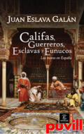 Califas, guerreros, esclavas y eunucos : los moros en 

Espaa