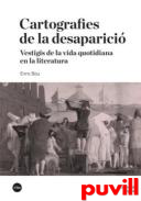 Cartografies de la desaparici : vestigis de la vida quotidiana en la literatura