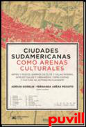 ciudades sudamericanas como arenas culturales : artes y medios, barrios de lite y villas miseria, intelectuales y urbanistas: cmo ciudad y cultura se activan mutuamente