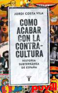 Cmo acabar con la contracultura : una historia subterrnea de Espaa
