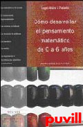 Cmo desarrollar el 

pensamiento matemtico de los 0 a los 6 aos : propuestas didcticas