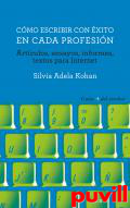 Cmo escribir con xito en cada profesin : Artculos, ensayos, informes, textos para Internet