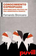 Conocimiento expropiado : epistemologa poltica en una democracia radical
