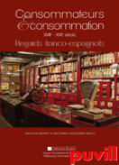 Consommateurs et consommation XVIIe-XXIe sicle : regards franco-espagnols