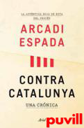 Contra Catalunya : una crnica : la autntica hoja de ruta del procs