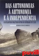 Das autonomias  autonomia e  independncia : o Atlntico poltico entre os sculos XV e XXI : actas do Colquio realizado na Universidade dos Aores, Ponta Delgada, 29 a 31 de outubro de 2009