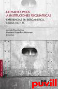 De manicomios a instituciones psiquitricas : Experiencias en Iberoamrica, siglos XIX y XX
