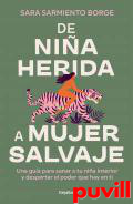 De nia herida a mujer salvaje : una gua para sanar a tu nia interior y despertar el poder que hay en ti