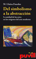 Del simbolismo a la abstraccin : la unidad de las artes en los orgenes del arte moderno