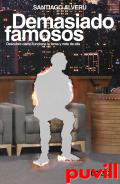 Demasiado famosos : descubre cmo funciona la fama y rete de ella