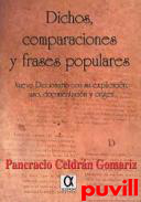 Dichos, comparaciones y frases populares : nuevo diccionario de comparaciones, frases y dichos populares con su documentacin , explicacin y origen