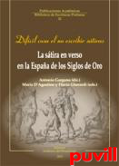 Difcil cosa el no escribir stiras : la stira en verso en la Espaa de los Siglos de Oro