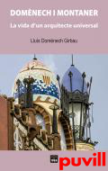 Domnech i Montaner : la vida d'un arquitecte universal