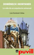 Domnech i Montaner : la vida de un arquitecto universal