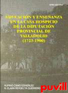 Educacin y 

enseanza en la casa hospicio de la Diputacin Provincial de Valladolid (1723-1900)