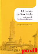 El barrio de San Pablo en la poca de los Sitios de Zaragoza