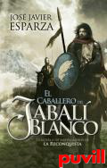 El caballero del jabal blanco : la novela de los pioneros de la reconquista