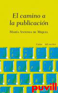 El camino a la publicacin : Todo lo que necesitas saber una vez has terminado tu primer libro