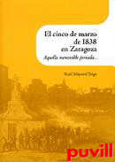 El cinco de marzo de 1838 en Zaragoza : aquella memorable jornada...