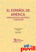 El espaol de Amrica : morfosintaxis histrica y variacin