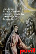 El Greco, tres miradas : Cervantes, Rilke, Antonio Lpez