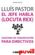 El jefe habla (locuta rex) : coaching de comunicacin para directivos