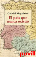 El pas que nunca existi : pasado, presente y futuro de la Pennsula Ibrica