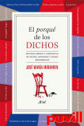 El porqu de los dichos : sentido, origen y ancdota de dichos, modismos y frases proverbiales