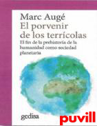 El porvenir de los terrcolas : el fin de la prehistoria de la humanidad como sociedad planetaria