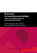 El proceso de enseanza-aprendizaje : claves de la didctica general en la formacin docente