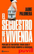 El secuestro de la vivienda : por qu es tan difcil tener casa y cmo esto puede romper la sociedad