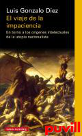 El viaje de la impaciencia : en torno a los orgenes intelectuales de la utopa nacionalista