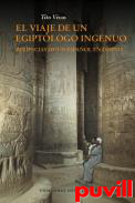 El viaje de un egiptlogo ingenuo : peripecias de un espaol en Egipto