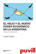 El viejo y el nuevo poder econmico en la Argentina : del siglo XIX a nuestros das