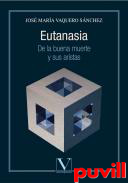 Eutanasia : de la buena muerte y sus aristas