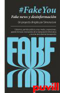 #FakeYou, fake news y desinformacin : gobiernos, partidos polticos, mass media, corporaciones, grandes fortunas: monopolios de la manipulacin informativa y recortes de libertad de expresin