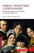 Familias, trayectorias y desigualdades : estudios de historia social en Espaa y Europa, siglos XVI-XIX